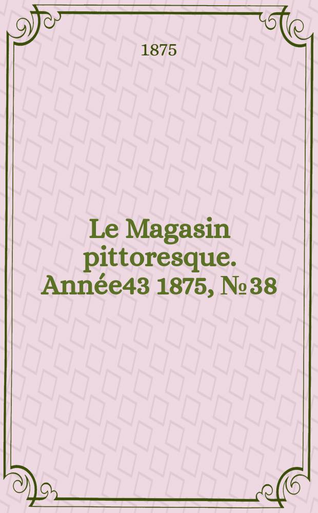 Le Magasin pittoresque. Année43 1875, №38