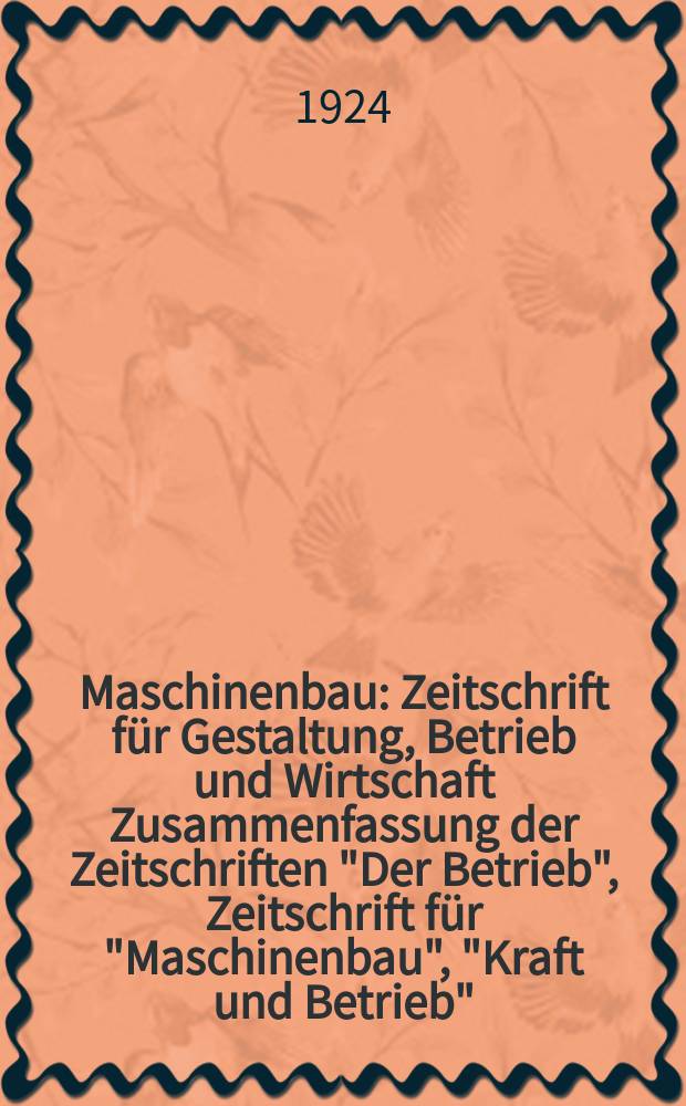 Maschinenbau : Zeitschrift für Gestaltung, Betrieb und Wirtschaft Zusammenfassung der Zeitschriften "Der Betrieb", Zeitschrift für "Maschinenbau", "Kraft und Betrieb", "Zwanglose Mitteilungen des Vereines deutscher Maschinenbau - Anstalten". Bd.3, H.9