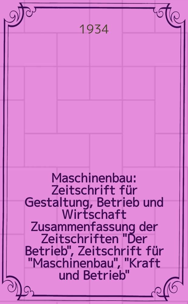 Maschinenbau : Zeitschrift für Gestaltung, Betrieb und Wirtschaft Zusammenfassung der Zeitschriften "Der Betrieb", Zeitschrift für "Maschinenbau", "Kraft und Betrieb", "Zwanglose Mitteilungen des Vereines deutscher Maschinenbau - Anstalten". Bd.13, H.14