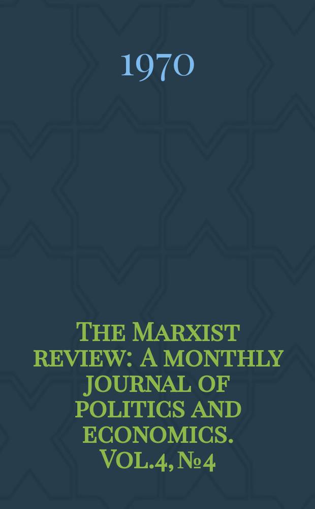 The Marxist review : A monthly journal of politics and economics. Vol.4, №4