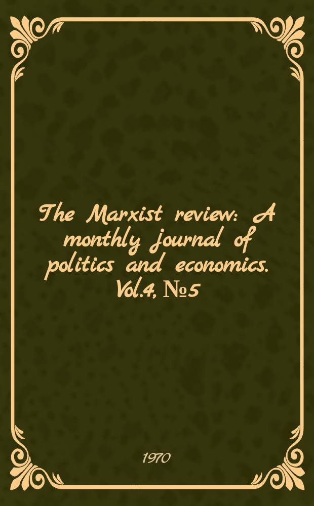 The Marxist review : A monthly journal of politics and economics. Vol.4, №5