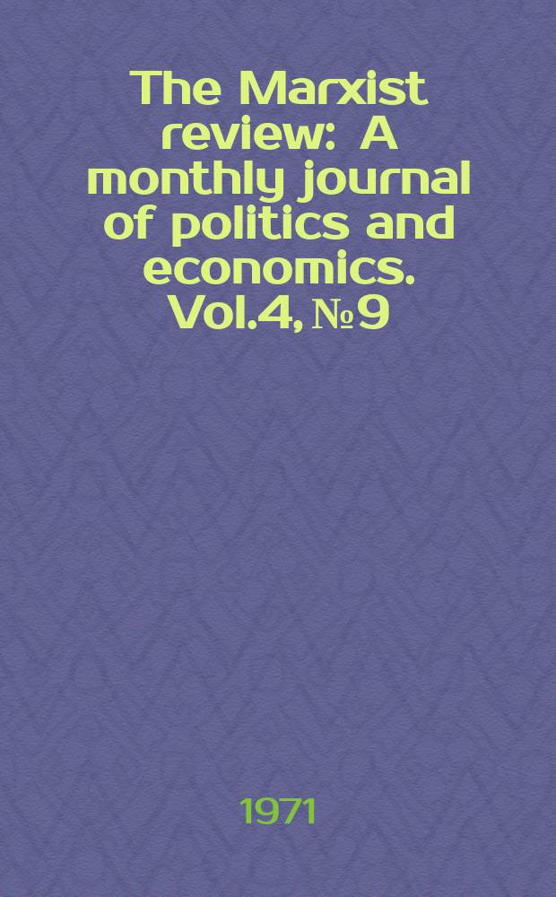 The Marxist review : A monthly journal of politics and economics. Vol.4, №9