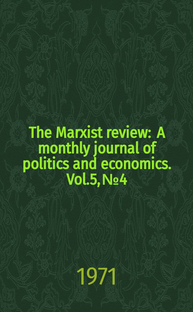 The Marxist review : A monthly journal of politics and economics. Vol.5, №4