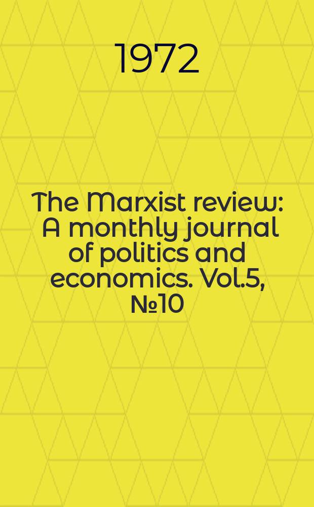 The Marxist review : A monthly journal of politics and economics. Vol.5, №10