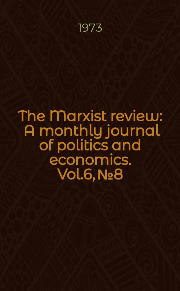 The Marxist review : A monthly journal of politics and economics. Vol.6, №8