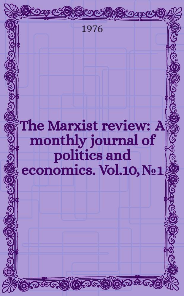 The Marxist review : A monthly journal of politics and economics. Vol.10, №1