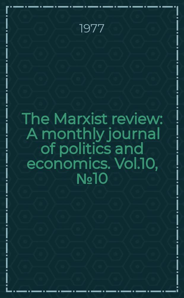 The Marxist review : A monthly journal of politics and economics. Vol.10, №10/11