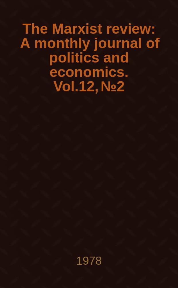 The Marxist review : A monthly journal of politics and economics. Vol.12, №2