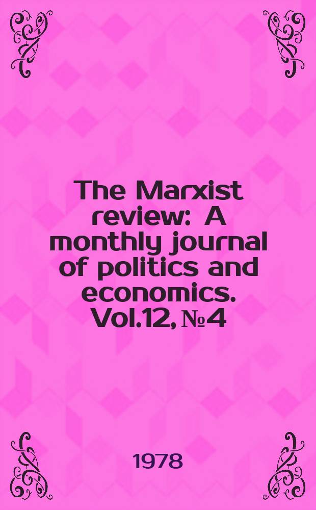 The Marxist review : A monthly journal of politics and economics. Vol.12, №4