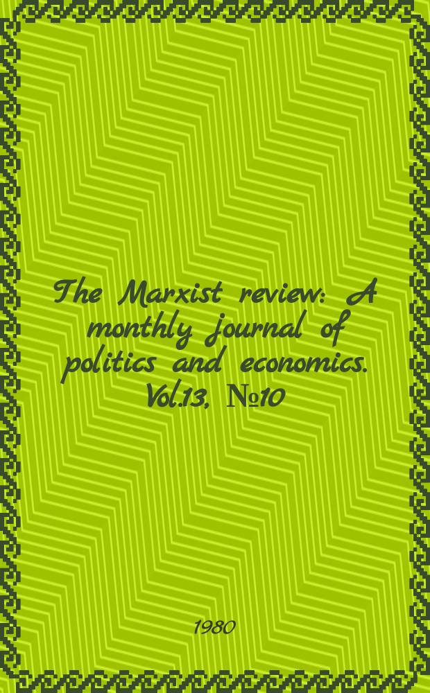 The Marxist review : A monthly journal of politics and economics. Vol.13, №10