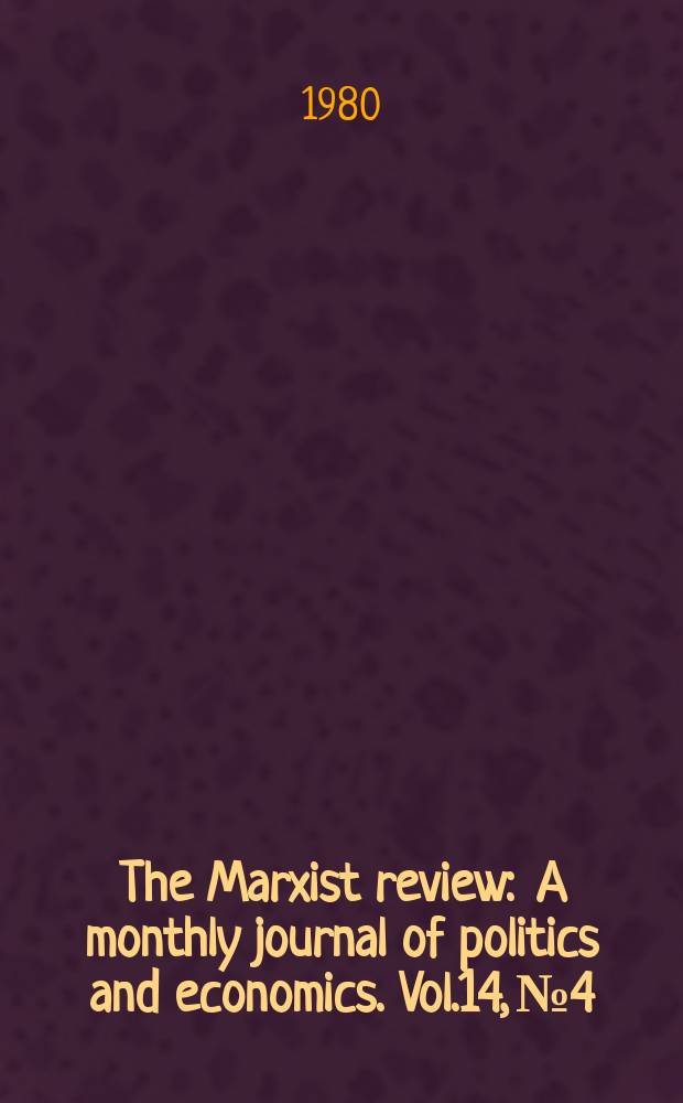 The Marxist review : A monthly journal of politics and economics. Vol.14, №4