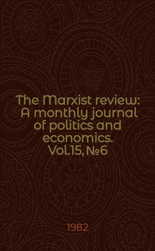 The Marxist review : A monthly journal of politics and economics. Vol.15, №6/7(1981/1982)