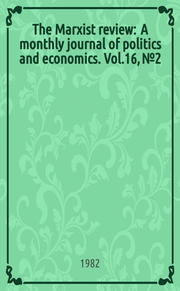 The Marxist review : A monthly journal of politics and economics. Vol.16, №2