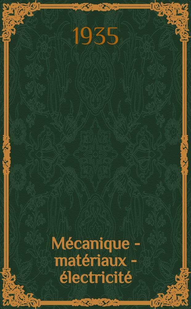Mécanique - matériaux - électricité : Rev. mens. des techn novelles au service de l'industrie. Année19 1935, №252