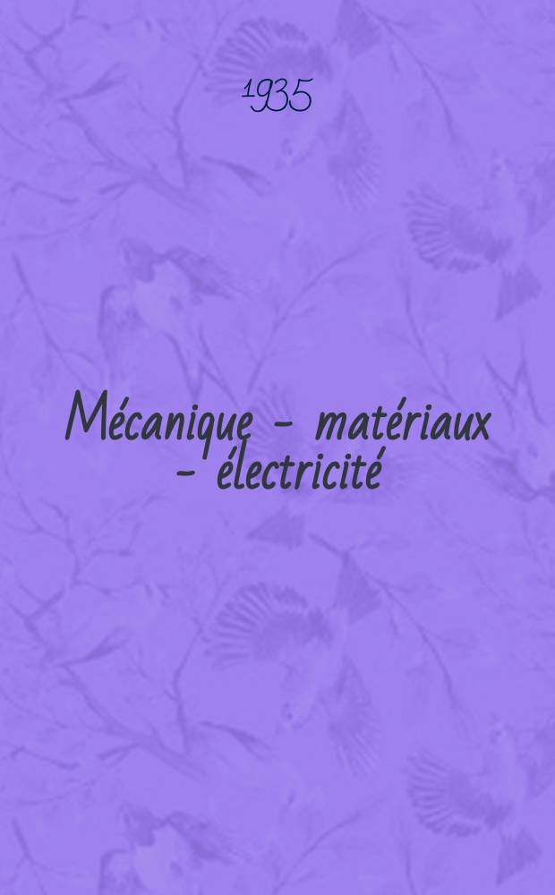 Mécanique - matériaux - électricité : Rev. mens. des techn novelles au service de l'industrie. Année19 1935, №257