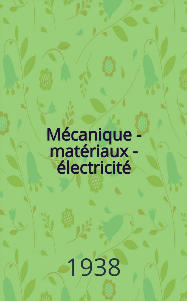Mécanique - matériaux - électricité : Rev. mens. des techn novelles au service de l'industrie. Année22 1938, №277