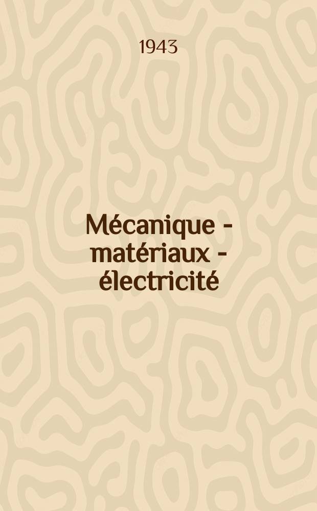 Mécanique - matériaux - électricité : Rev. mens. des techn novelles au service de l'industrie. Année27 1943, №313