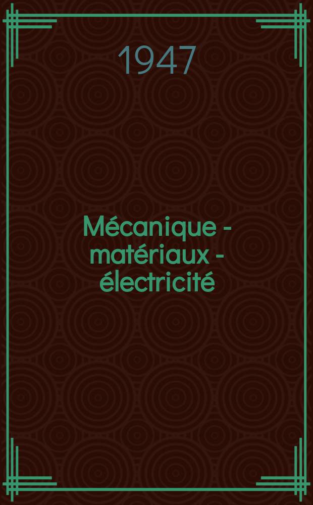 Mécanique - matériaux - électricité : Rev. mens. des techn novelles au service de l'industrie. Année31 1947, №346