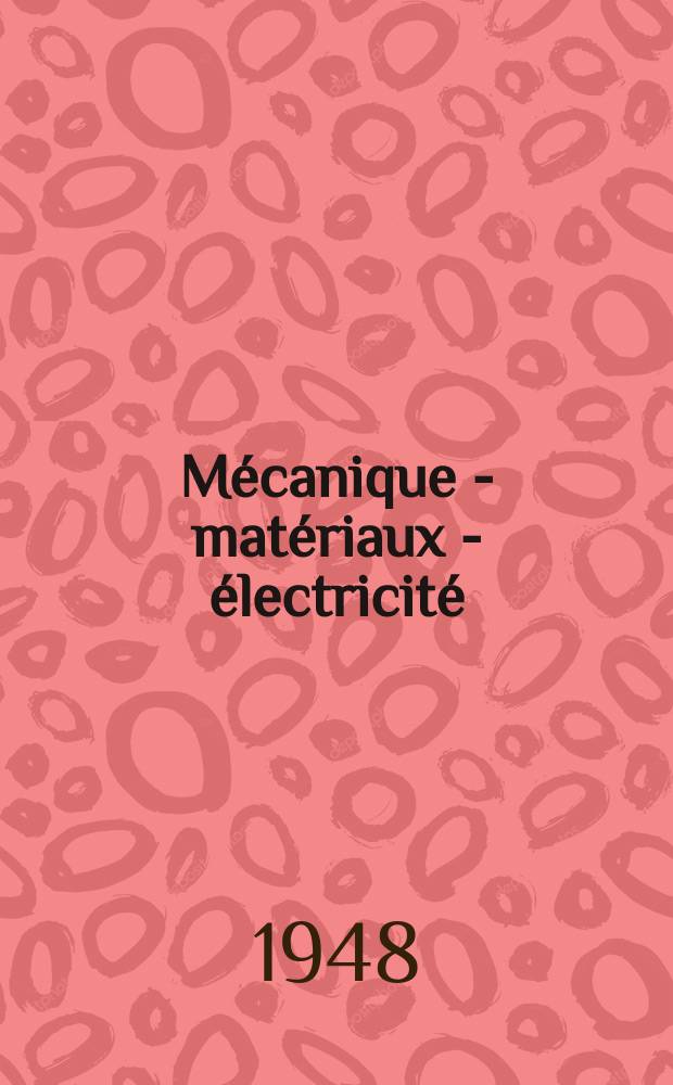 Mécanique - matériaux - électricité : Rev. mens. des techn novelles au service de l'industrie. Année32 1948, №360