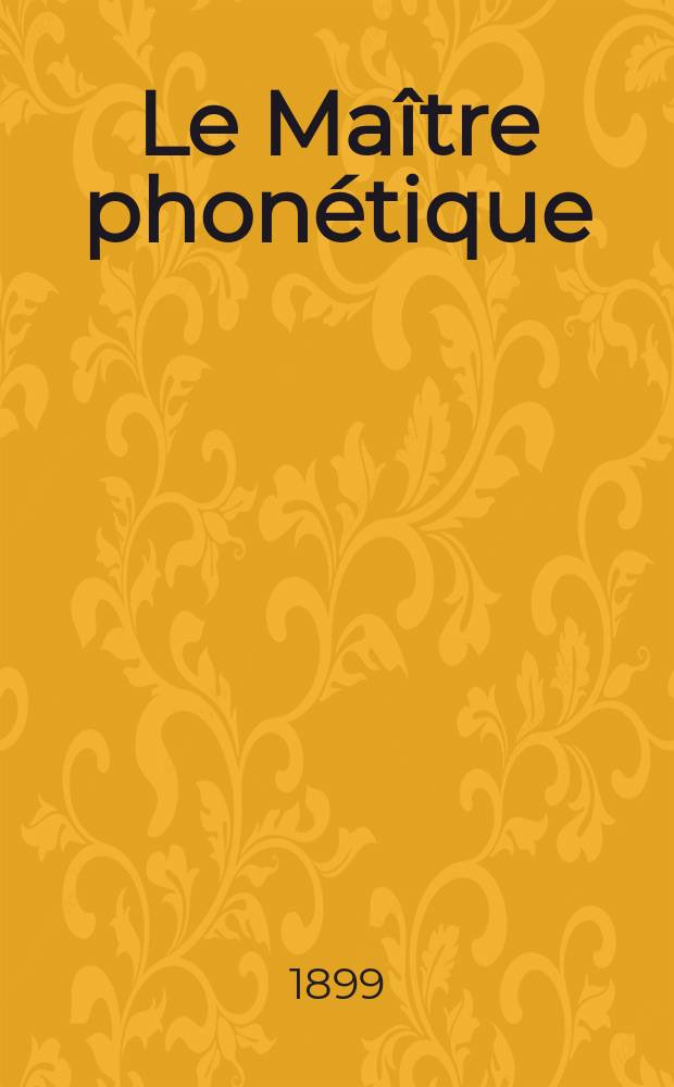 Le Maître phonétique : Organe de l'Association phonétique internationale. Année14 1899, №6