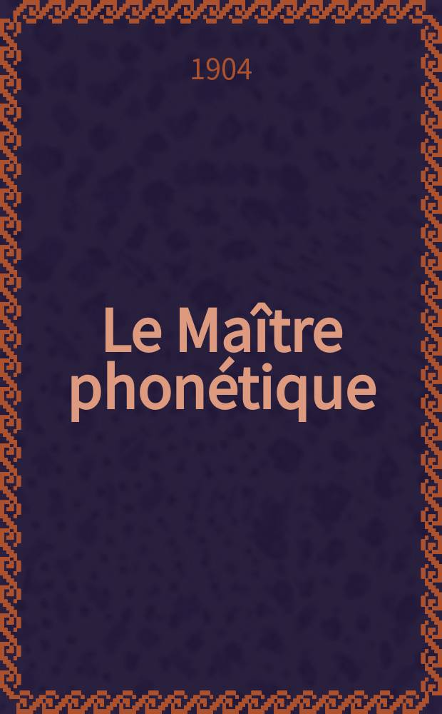 Le Maître phonétique : Organe de l'Association phonétique internationale. Année19 1904, [№]4