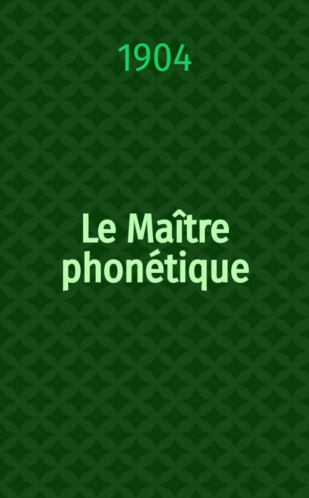 Le Maître phonétique : Organe de l'Association phonétique internationale. Année19 1904, [№]5