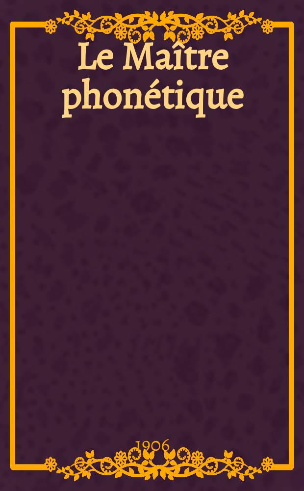 Le Maître phonétique : Organe de l'Association phonétique internationale. Année21 1906, [№]7