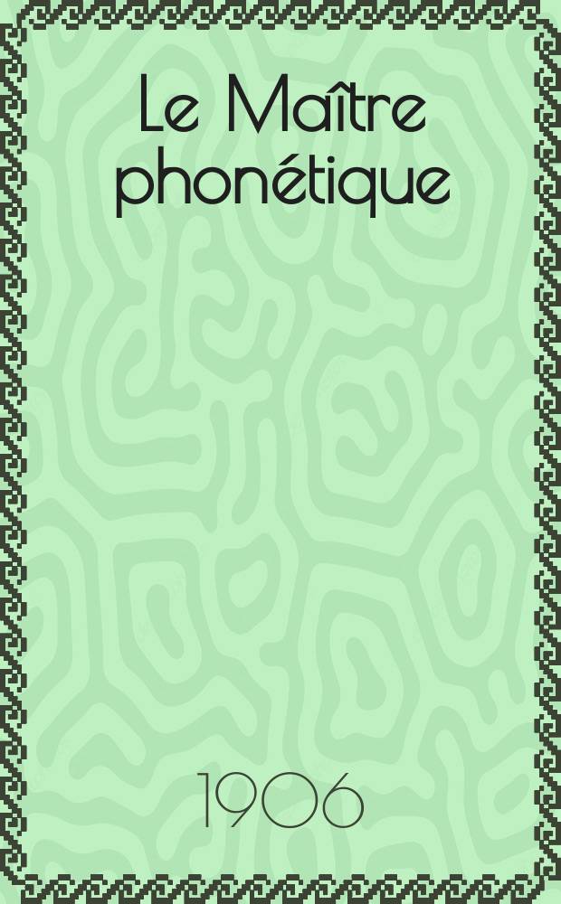 Le Maître phonétique : Organe de l'Association phonétique internationale. Année21 1906, [№]11