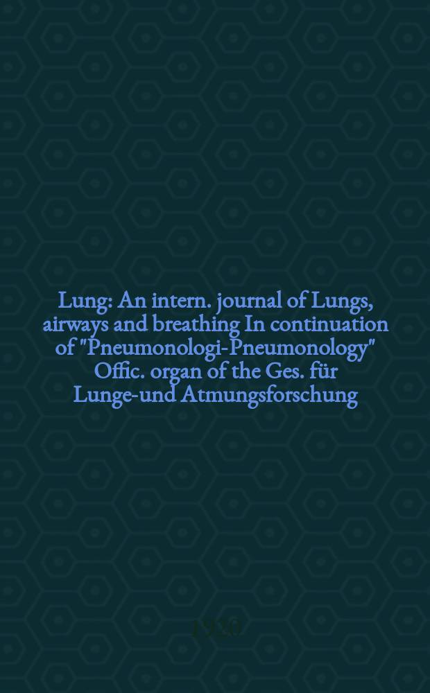 Lung : An intern. journal of Lungs, airways and breathing In continuation of "Pneumonologie- Pneumonology" Offic. organ of the Ges. f&uuml;r Lungen- und Atmungsforschung. Bd.44, H.1/2