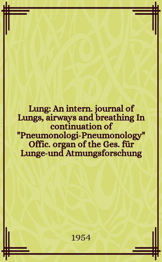 Lung : An intern. journal of Lungs, airways and breathing In continuation of "Pneumonologie- Pneumonology" Offic. organ of the Ges. f&uuml;r Lungen- und Atmungsforschung. Bd.112, H.6