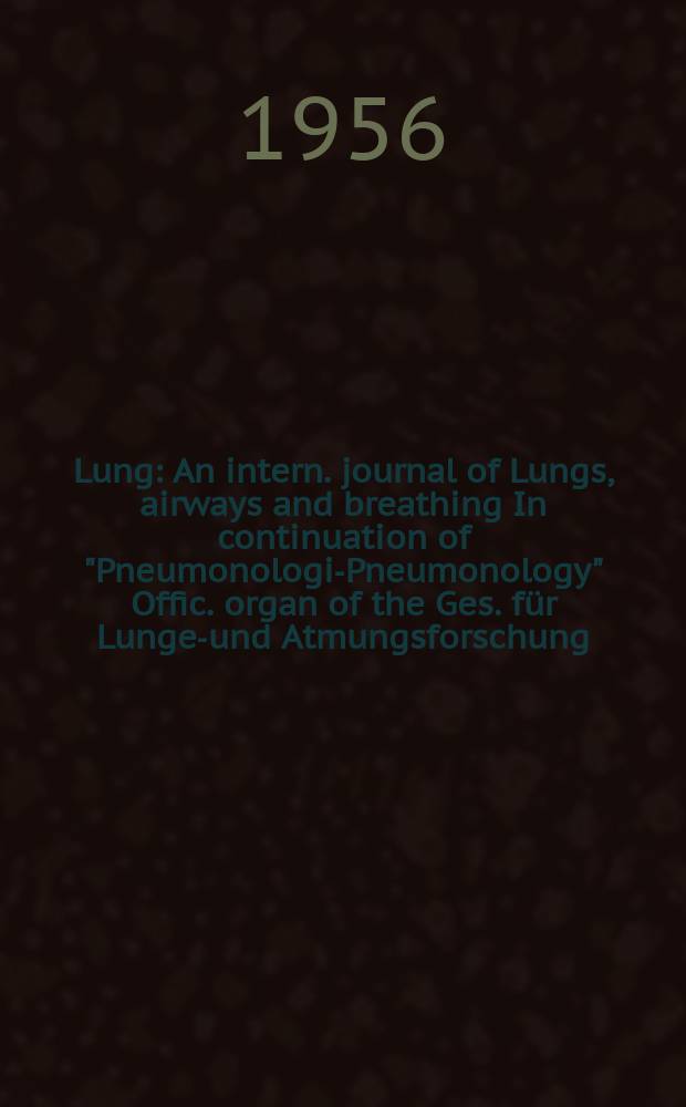 Lung : An intern. journal of Lungs, airways and breathing In continuation of "Pneumonologie- Pneumonology" Offic. organ of the Ges. für Lungen- und Atmungsforschung. Bd.115, H.4