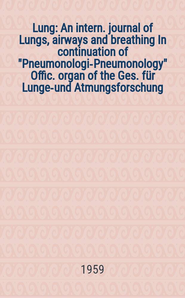 Lung : An intern. journal of Lungs, airways and breathing In continuation of "Pneumonologie- Pneumonology" Offic. organ of the Ges. f&uuml;r Lungen- und Atmungsforschung. Bd.120, H.1