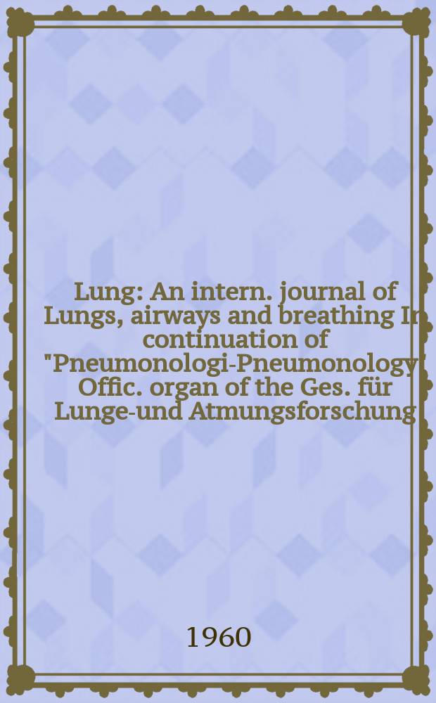 Lung : An intern. journal of Lungs, airways and breathing In continuation of "Pneumonologie- Pneumonology" Offic. organ of the Ges. für Lungen- und Atmungsforschung. Bd.121, H.6