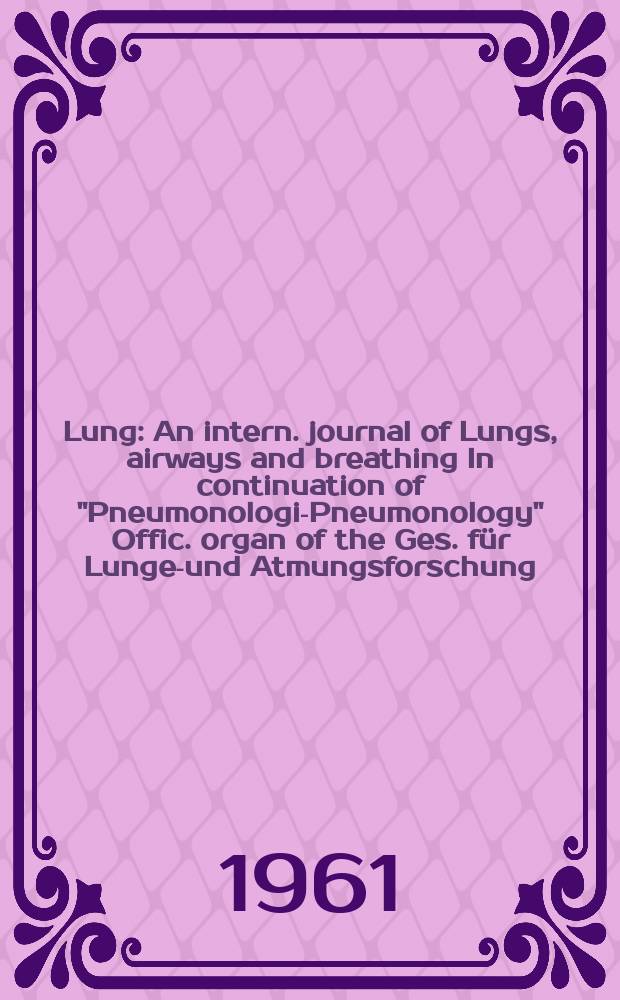 Lung : An intern. journal of Lungs, airways and breathing In continuation of "Pneumonologie- Pneumonology" Offic. organ of the Ges. f&uuml;r Lungen- und Atmungsforschung. Bd.124, H.4