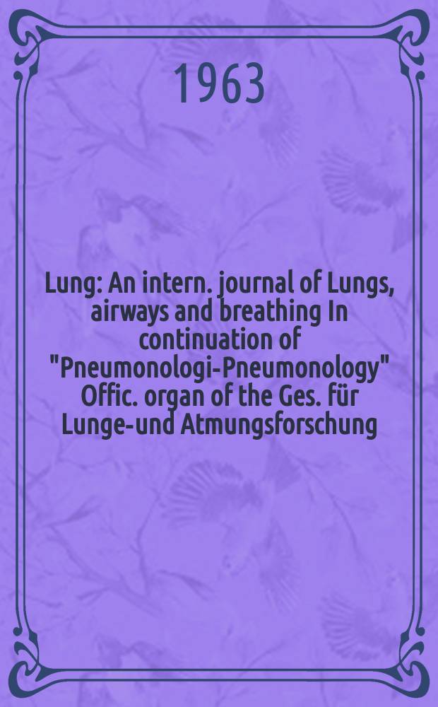 Lung : An intern. journal of Lungs, airways and breathing In continuation of "Pneumonologie- Pneumonology" Offic. organ of the Ges. für Lungen- und Atmungsforschung. Bd.126, H.8