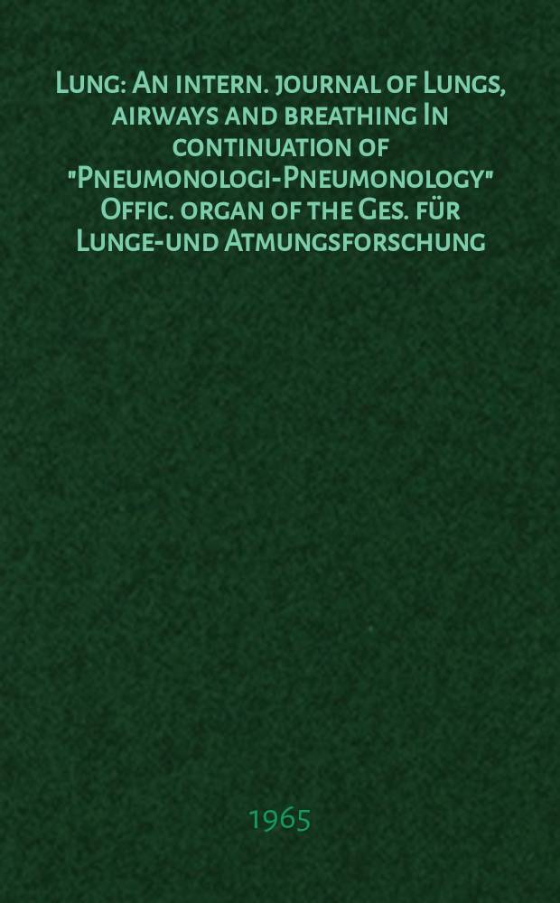 Lung : An intern. journal of Lungs, airways and breathing In continuation of "Pneumonologie- Pneumonology" Offic. organ of the Ges. f&uuml;r Lungen- und Atmungsforschung. Bd.130, H.1