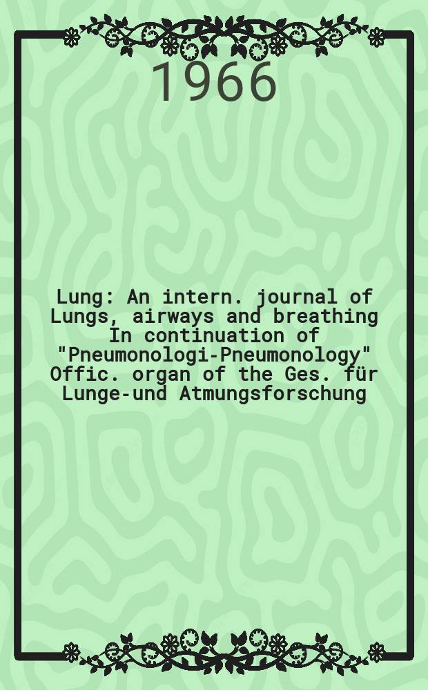 Lung : An intern. journal of Lungs, airways and breathing In continuation of "Pneumonologie- Pneumonology" Offic. organ of the Ges. für Lungen- und Atmungsforschung. Bd.134, H.3