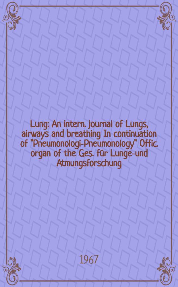 Lung : An intern. journal of Lungs, airways and breathing In continuation of "Pneumonologie- Pneumonology" Offic. organ of the Ges. für Lungen- und Atmungsforschung. Bd.135, H.4