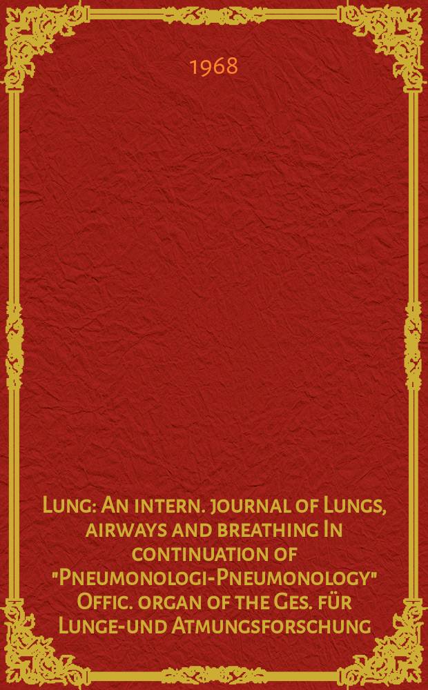 Lung : An intern. journal of Lungs, airways and breathing In continuation of "Pneumonologie- Pneumonology" Offic. organ of the Ges. für Lungen- und Atmungsforschung. Bd.137, H.4/5