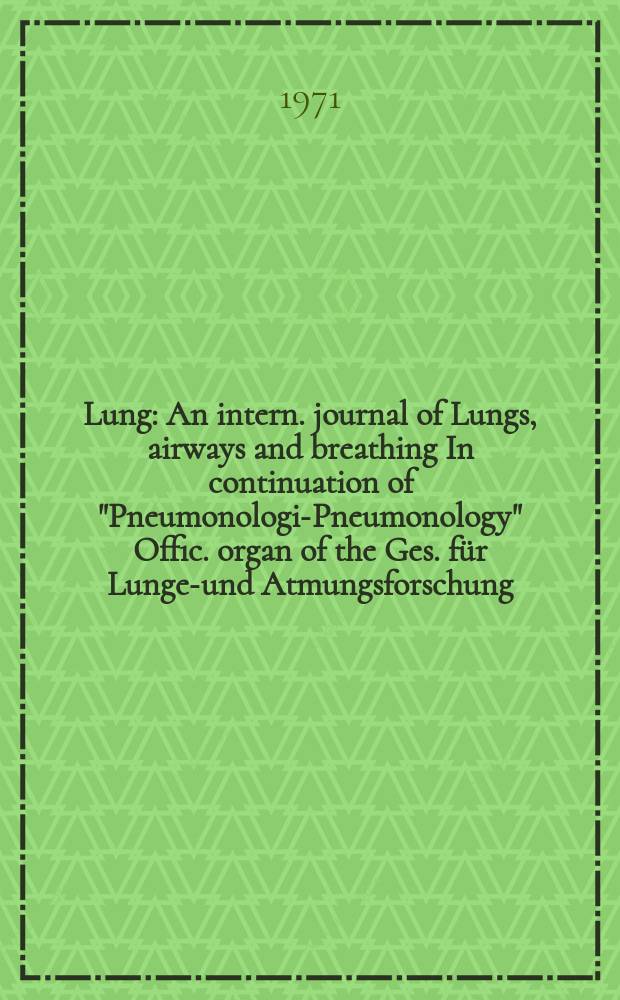 Lung : An intern. journal of Lungs, airways and breathing In continuation of "Pneumonologie- Pneumonology" Offic. organ of the Ges. für Lungen- und Atmungsforschung. Bd.147, H.1