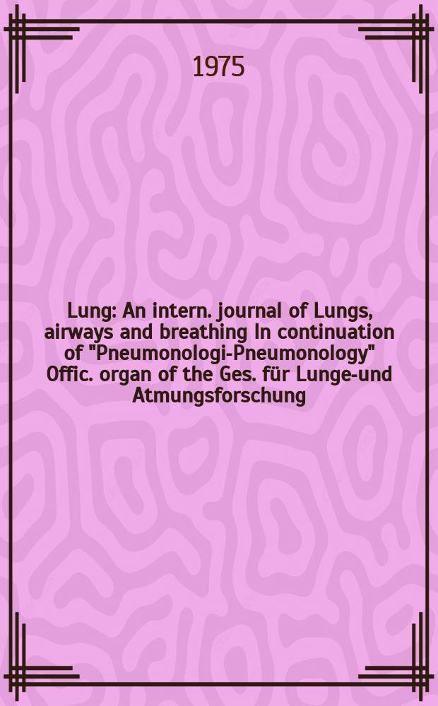Lung : An intern. journal of Lungs, airways and breathing In continuation of "Pneumonologie- Pneumonology" Offic. organ of the Ges. für Lungen- und Atmungsforschung. Bd.151, H.4