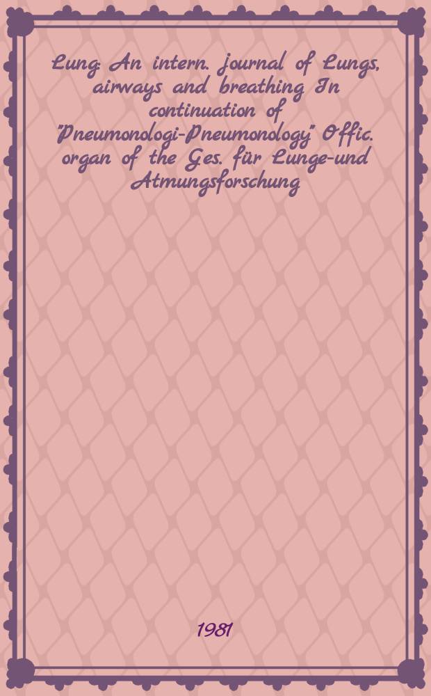 Lung : An intern. journal of Lungs, airways and breathing In continuation of "Pneumonologie- Pneumonology" Offic. organ of the Ges. für Lungen- und Atmungsforschung. Vol.159, №4