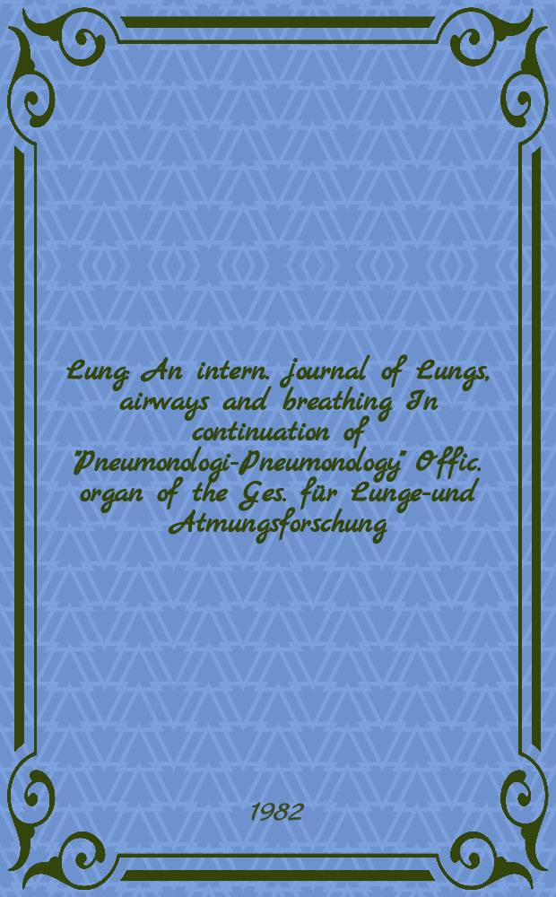 Lung : An intern. journal of Lungs, airways and breathing In continuation of "Pneumonologie- Pneumonology" Offic. organ of the Ges. für Lungen- und Atmungsforschung. Vol.160, №1