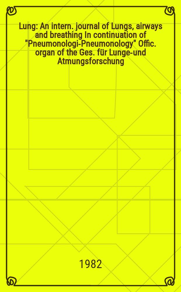 Lung : An intern. journal of Lungs, airways and breathing In continuation of "Pneumonologie- Pneumonology" Offic. organ of the Ges. für Lungen- und Atmungsforschung. Vol.160, №4