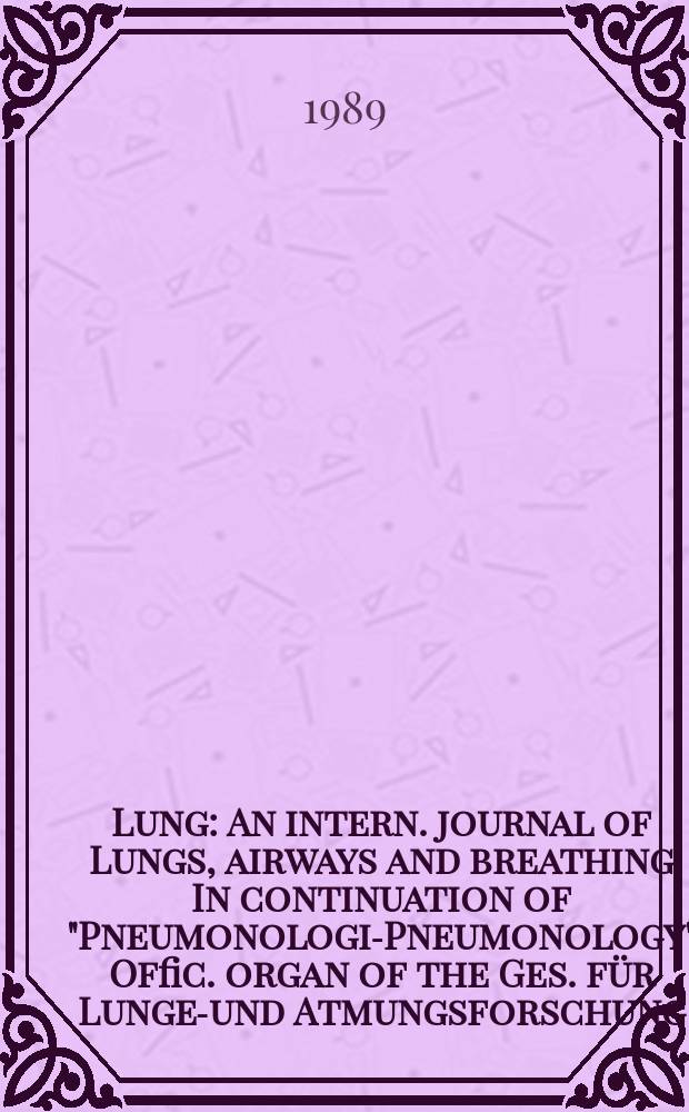 Lung : An intern. journal of Lungs, airways and breathing In continuation of "Pneumonologie- Pneumonology" Offic. organ of the Ges. für Lungen- und Atmungsforschung. Vol.167, №4