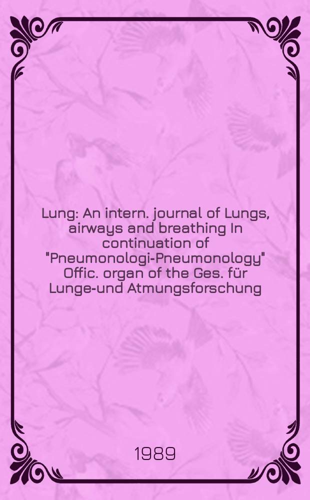 Lung : An intern. journal of Lungs, airways and breathing In continuation of "Pneumonologie- Pneumonology" Offic. organ of the Ges. für Lungen- und Atmungsforschung. Vol.167, №5