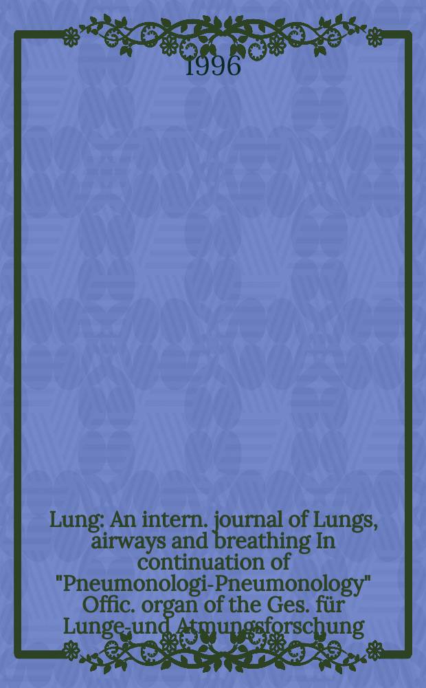 Lung : An intern. journal of Lungs, airways and breathing In continuation of "Pneumonologie- Pneumonology" Offic. organ of the Ges. für Lungen- und Atmungsforschung. Vol.174, №1