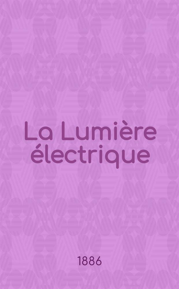 La Lumière électrique : Journal universel d'électricité Revue scientifique illustrée Applications de l'électricité lumière électrique télégraphié et téléphonie, science électrique, etc. Année8 1886, T.20, №15