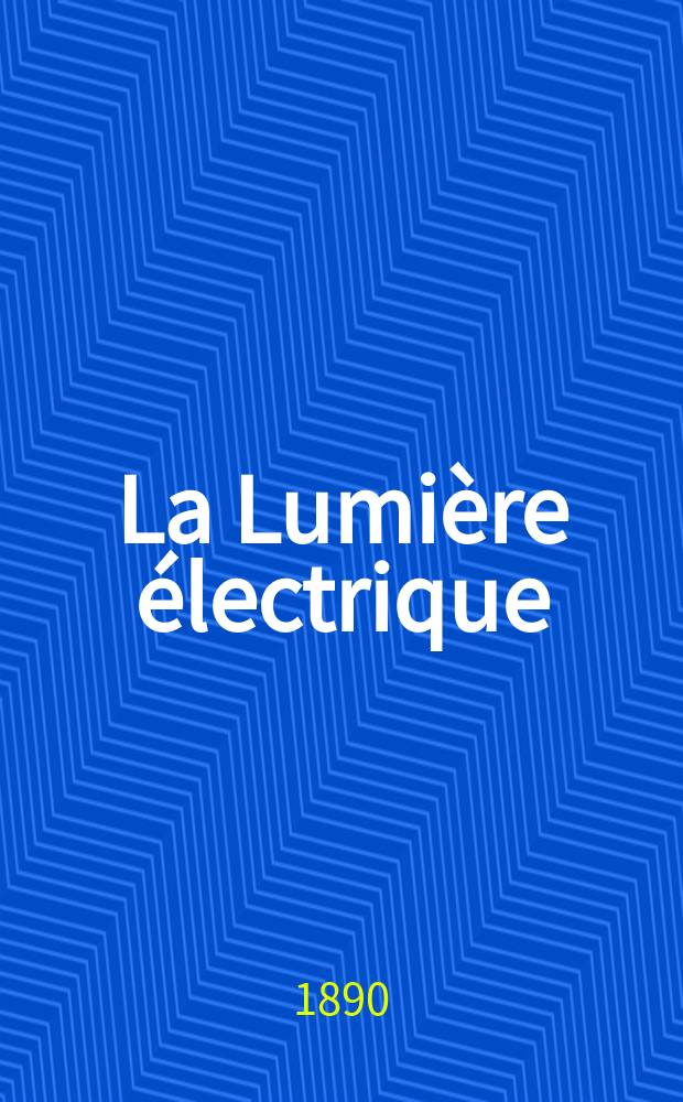 La Lumi&egrave;re &eacute;lectrique : Journal universel d'&eacute;lectricit&eacute; Revue scientifique illustr&eacute;e Applications de l'&eacute;lectricit&eacute; lumi&egrave;re &eacute;lectrique t&eacute;l&eacute;graphi&eacute; et t&eacute;l&eacute;phonie, science &eacute;lectrique, etc. Ann&eacute;e12 1890, T.36, №14