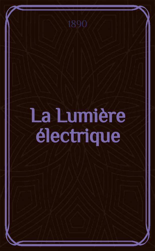 La Lumi&egrave;re &eacute;lectrique : Journal universel d'&eacute;lectricit&eacute; Revue scientifique illustr&eacute;e Applications de l'&eacute;lectricit&eacute; lumi&egrave;re &eacute;lectrique t&eacute;l&eacute;graphi&eacute; et t&eacute;l&eacute;phonie, science &eacute;lectrique, etc. Ann&eacute;e12 1890, T.36, №20